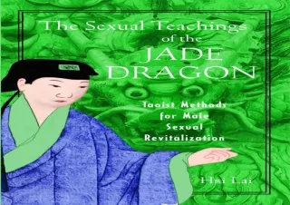 PDF DOWNLOAD The Sexual Teachings of the Jade Dragon: Taoist Methods for Male Se