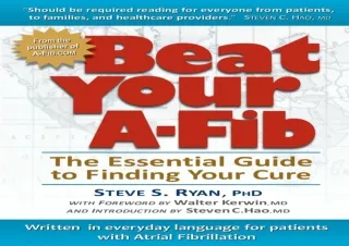 DOWNLOAD Beat Your A-Fib: The Essential Guide to Finding Your Cure: Written in e
