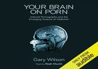 EBOOK READ Your Brain on Porn: Internet Pornography and the Emerging Science of