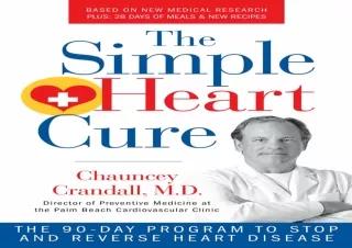 PDF DOWNLOAD The Simple Heart Cure: The 90-Day Program to Stop and Reverse Heart