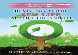 PDF DOWNLOAD Reviving Your Sex Life After Childbirth: Your Guide to Pain-free an