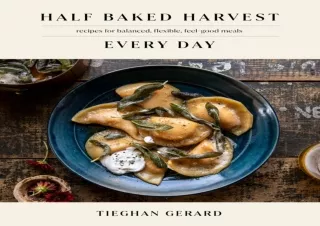 PDF Half Baked Harvest Every Day: Recipes for Balanced, Flexible, Feel-Good Meal