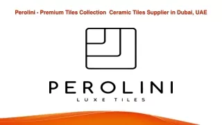 Perolini - Premium Tiles Collection | Ceramic Tiles Supplier in Dubai, UAE