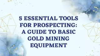 5 Essential Tools for Prospecting: A Guide to Basic Gold Mining Equipment