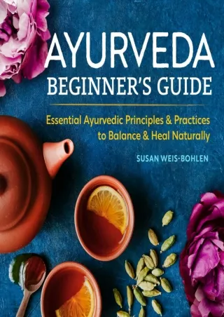 Full Pdf Ayurveda Beginner's Guide: Essential Ayurvedic Principles and Practices to