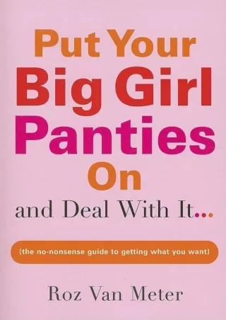 Read Book Put Your Big Girl Panties On and Deal with It: A Hilarious and Helpful Guide