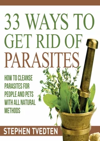 Download [PDF] 33 Ways to Get Rid of Parasites: How to Cleanse Parasites for People and Pets