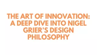 The Art of Innovation: A Deep Dive into Nigel Grier’s Design Philosophy