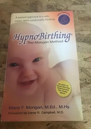 Read Book HypnoBirthing: The Mongan Method: A natural approach to a safe, easier, more