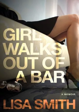 Download [PDF] Girl Walks Out of a Bar: A Memoir