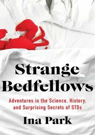 Full Pdf Strange Bedfellows: Adventures in the Science, History, and Surprising Secrets