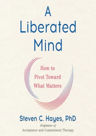 Pdf Ebook A Liberated Mind: How to Pivot Toward What Matters