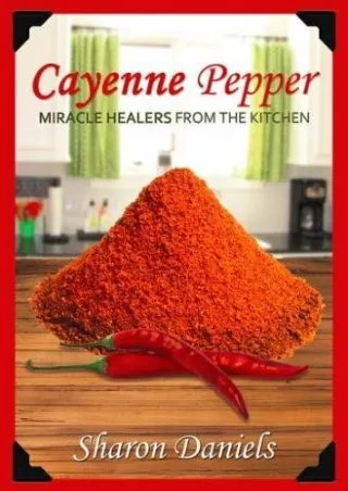 Download Book [PDF] Cayenne Pepper Cures (Miracle Healers From The Kitchen)