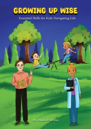Read Book GROWING UP WISE: Essential Skills for Kids Navigating Life