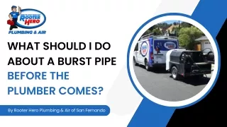 WHAT SHOULD I DO ABOUT A BURST PIPE BEFORE THE PLUMBER COMES?