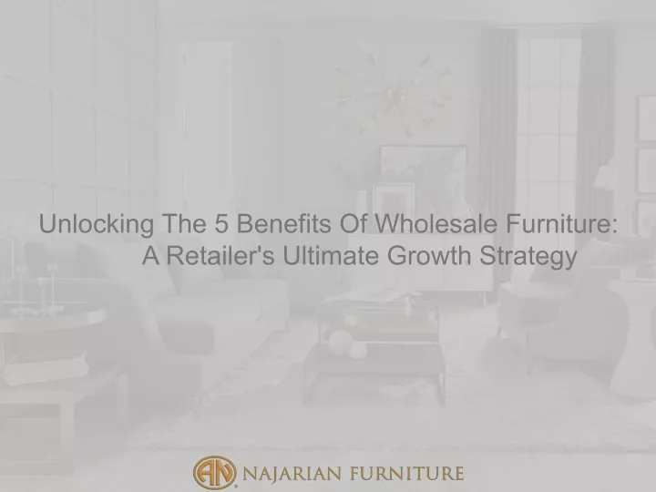 unlocking the 5 benefits of wholesale furniture