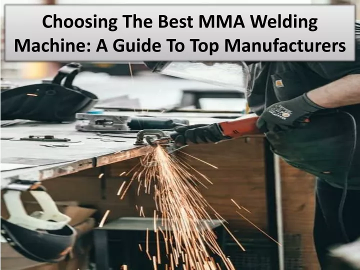 choosing the best mma welding machine a guide to top manufacturers