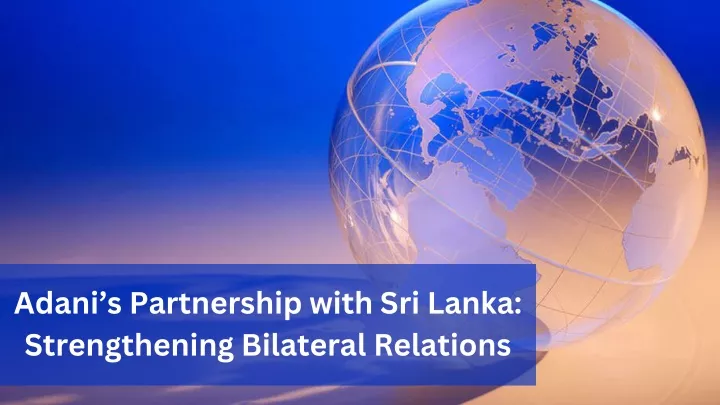 adani s partnership with sri lanka strengthening