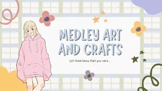 MEDLEY ART AND CRAFTS