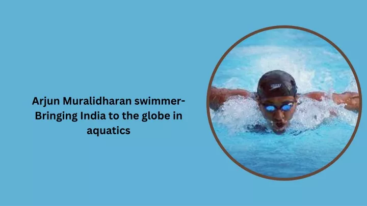 arjun muralidharan swimmer bringing india