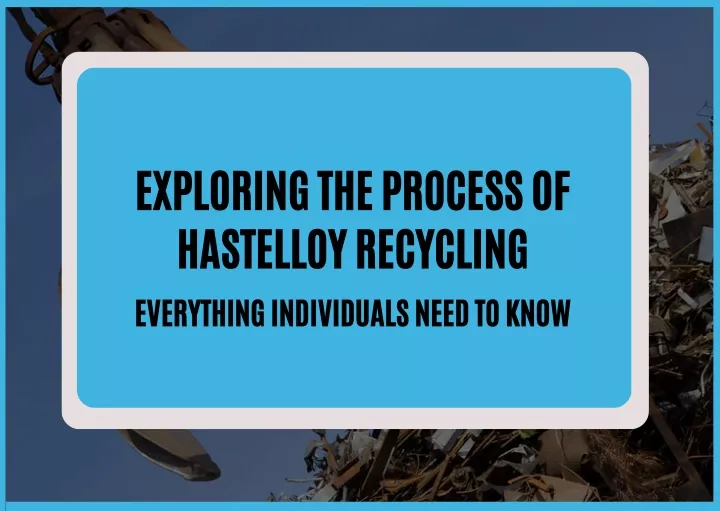 exploring the process of hastelloy recycling