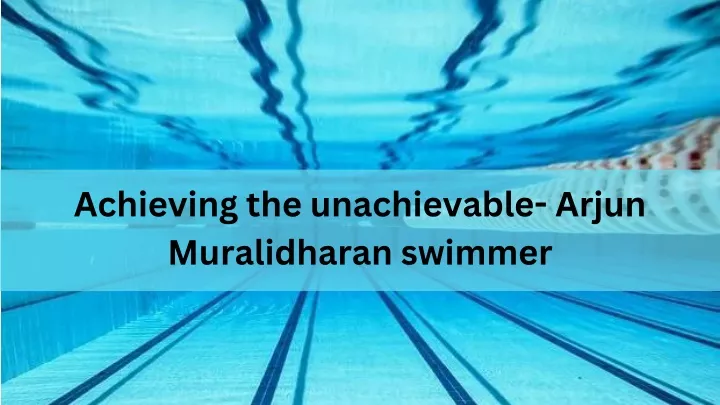 achieving the unachievable arjun muralidharan