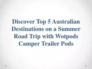 5 Australian Destinations on a Summer Road Trip with Wotpods Camper Trailer Pods