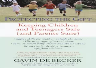 PDF DOWNLOAD Protecting the Gift: Keeping Children and Teenagers Safe (and Paren