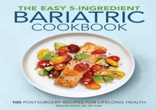 PDF The Easy 5-Ingredient Bariatric Cookbook: 100 Postsurgery Recipes for Lifelo