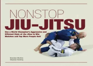 GET (️PDF️) DOWNLOAD Non Stop Jiu-Jitsu: Use a World Champion's Aggressive and Efficient Style of Jiu-Jitsu to Win Match