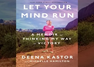 [PDF] DOWNLOAD Let Your Mind Run: A Memoir of Thinking My Way to Victory