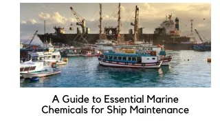 A Guide to Essential Marine Chemicals for Ship Maintenance