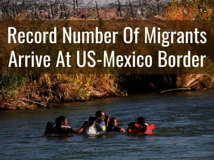 record number of migrants arrive at us mexico border