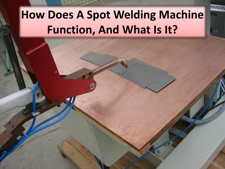 how does a spot welding machine function and what is it