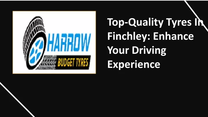 top quality tyres in finchley enhance your