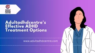 Exploring Effective ADHD Treatments at Adultadhdcentre