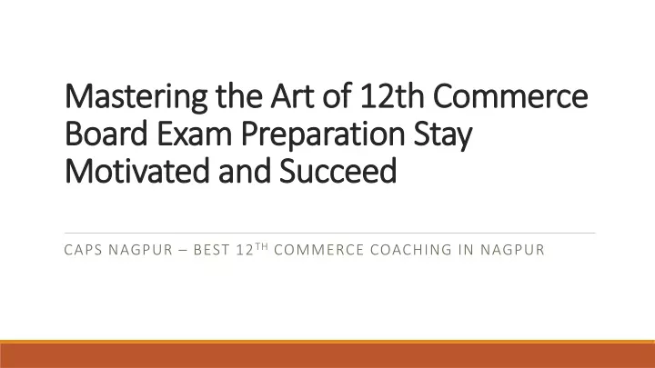 mastering the art of 12th commerce board exam preparation stay motivated and succeed