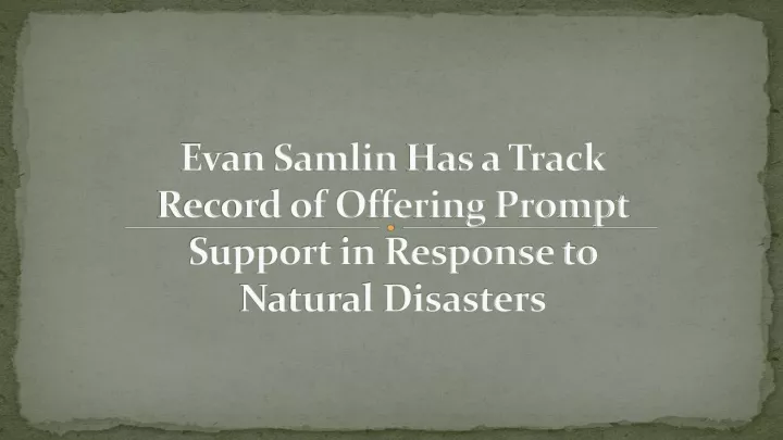 evan samlin has a track record of offering prompt support in response to natural disasters
