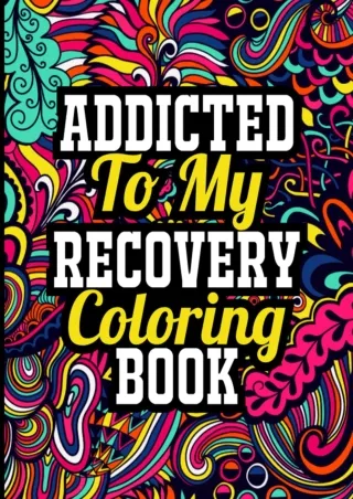 PDF/READ Addicted to My Recovery Coloring Book: Sobriety and Recovery Coloring Book for