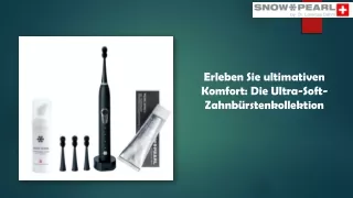 Erleben Sie ultimativen Komfort Die Ultra-Soft-Zahnbürstenkollektion