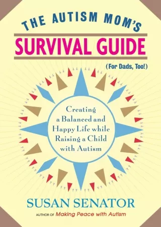 [PDF] DOWNLOAD The Autism Mom's Survival Guide (for Dads, too!): Creating a Balanced and