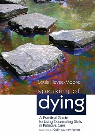 READ [PDF] Speaking of Dying: A Practical Guide to Using Counselling Skills in Palliative
