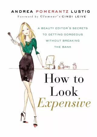 Read ebook [PDF] How to Look Expensive: A Beauty Editor's Secrets to Getting Gorgeous without
