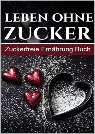 [PDF READ ONLINE] Leben ohne Zucker – Zuckerfreie Ernährung Buch (German Edition)