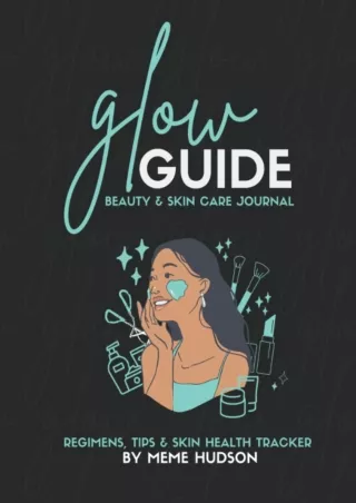 [PDF] DOWNLOAD A Glow Guide Beauty & Skin Care Journal Regimens, Tips & Skin Health Tracker