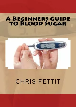 [READ DOWNLOAD] A Beginners Guide to Blood Sugar