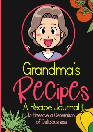 get [PDF] Download Grandma’s Recipes - A Recipe Journal to Preserve a Generation of