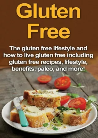 get [PDF] Download Gluten Free: The gluten free lifestyle and how to live gluten free including