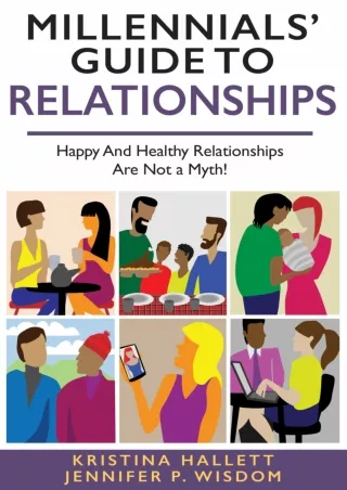 [READ DOWNLOAD] MILLENNIALS' GUIDE TO RELATIONSHIPS: Happy and Healthy Relationships Are Not a