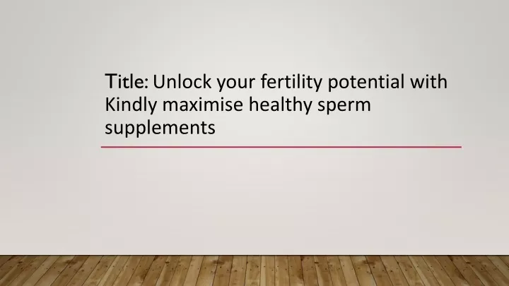 title unlock your fertility potential with kindly maximise healthy sperm supplements